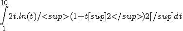 \int_1^{10} 2t.ln(t)/<sup>(1+t[sup]2</sup>)2[/sup] dt 